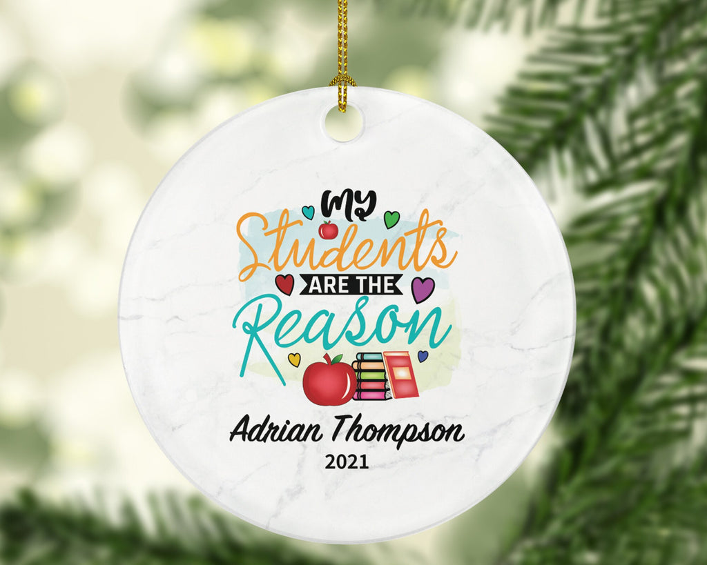 Teacher Ornament Personalized - My Students are The Reason Custom Gift Mr Mrs School Graduate Graduation