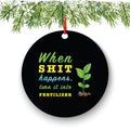 When Shit Happens Turn It Into Fertilizer Funny Christmas Ornament - Funny Christmas Ornaments - Unique Ornaments - Free Gift Box