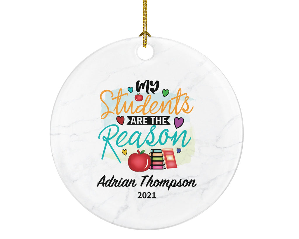 Teacher Ornament Personalized - My Students are The Reason Custom Gift Mr Mrs School Graduate Graduation