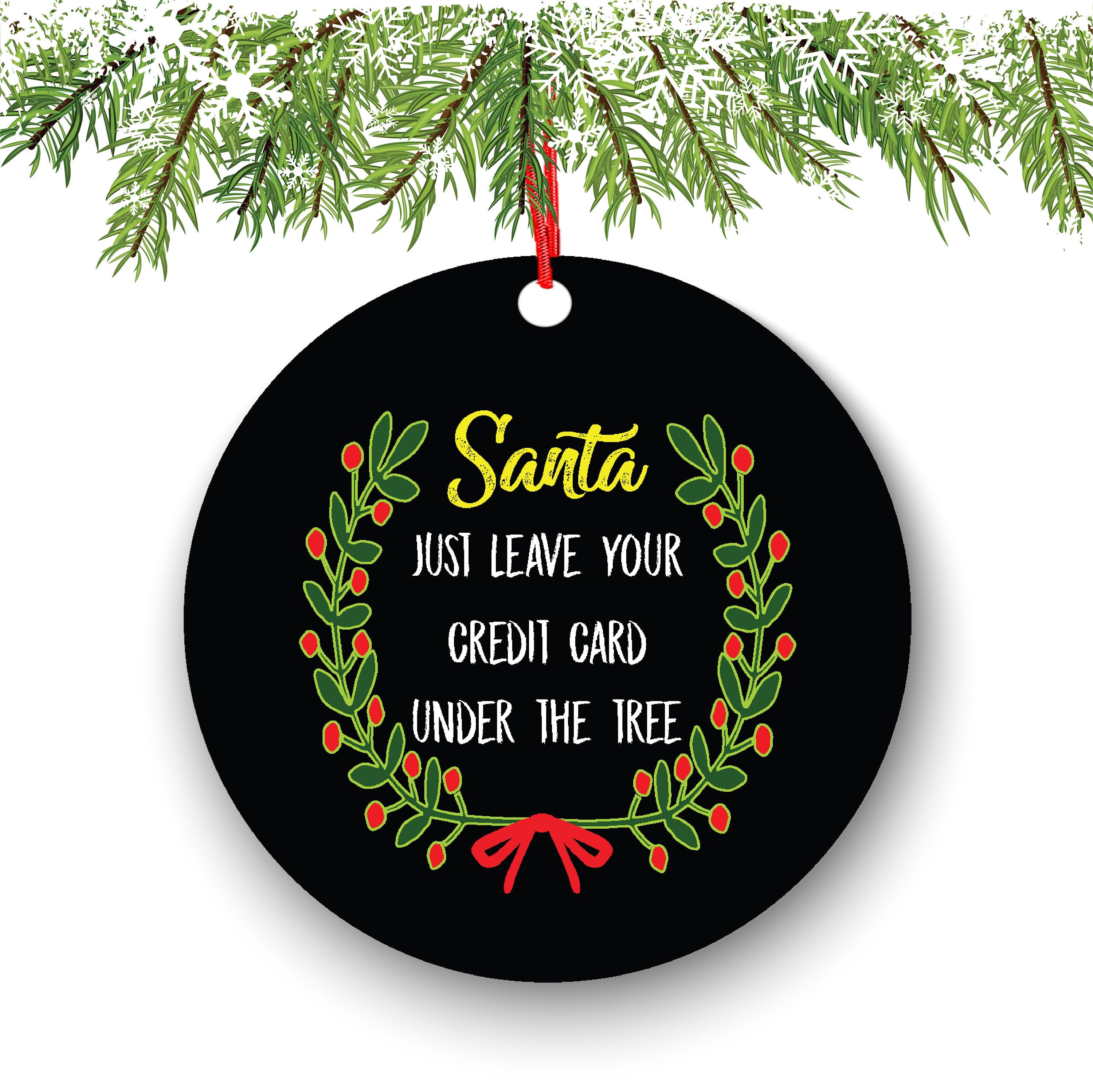 Santa Just Leave Your Credit Card Under The Tree Funny Christmas Ornament - Funny Christmas Ornaments - Unique Ornaments -Free Gift Box