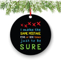 I Make The Same Mistake Five Or Six Times Just To Be Sure Christmas Ornament - Funny Christmas Ornaments - Unique Ornaments - Free Gift Box