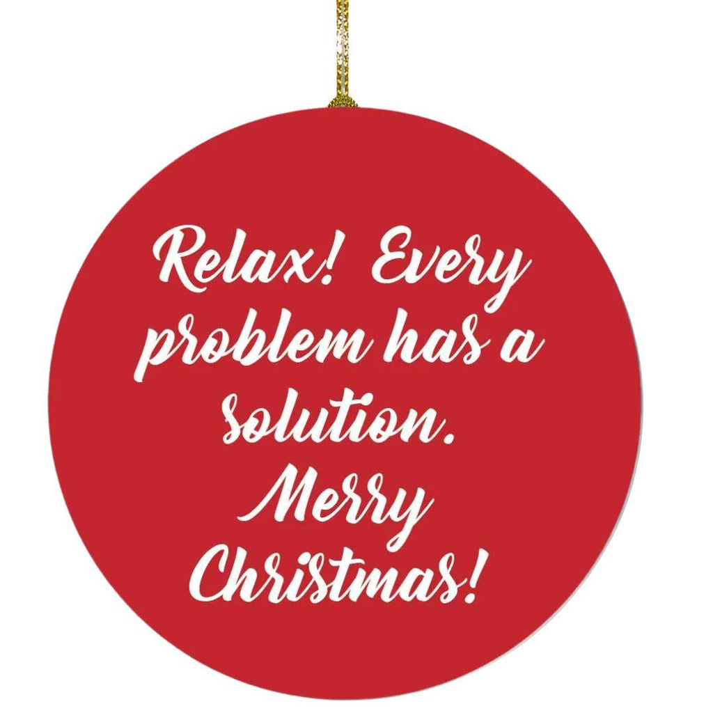 Relax. Every Problem Has a Solution. Merry Christmas Ornament