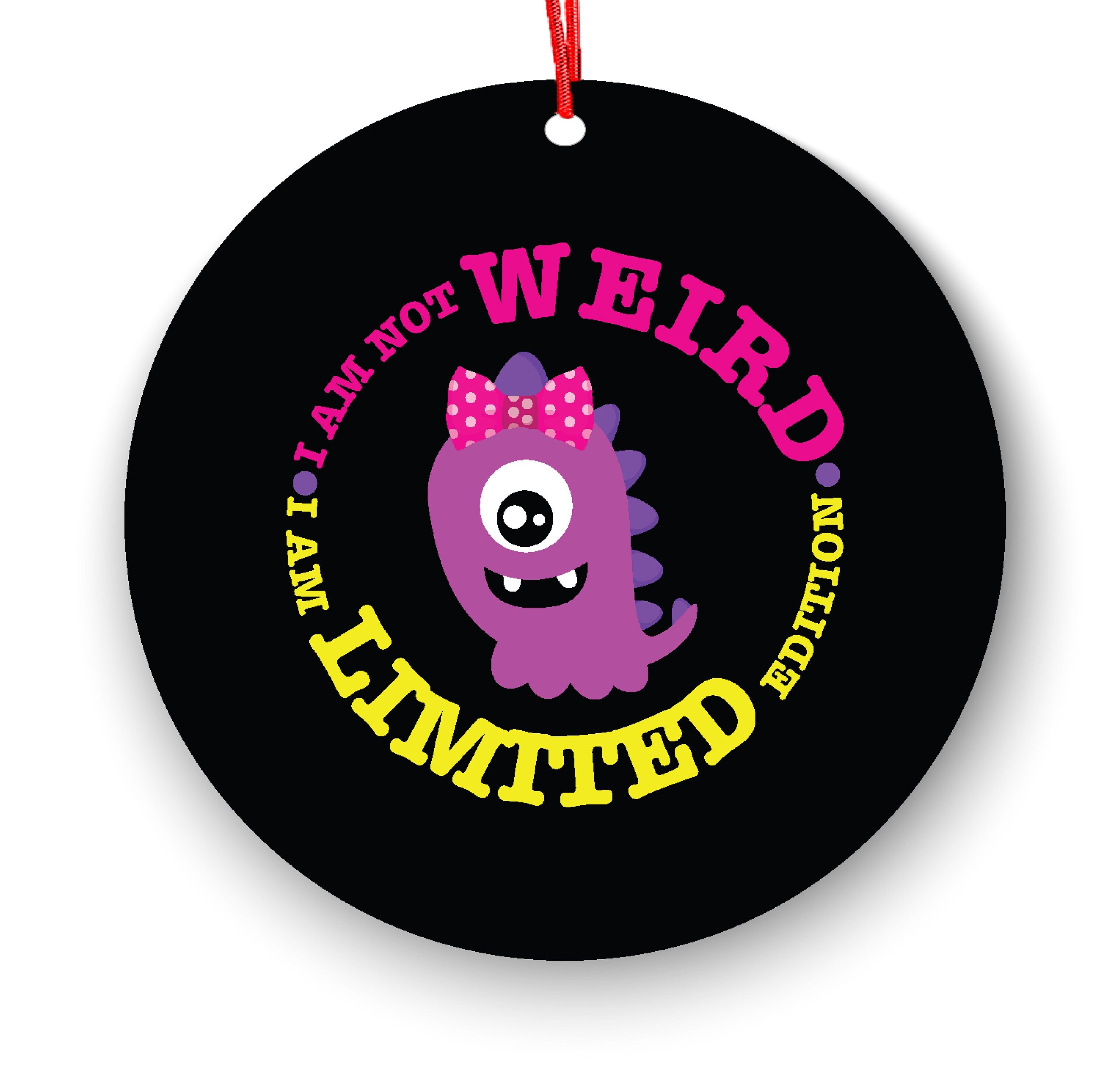 I Am Not Weird I Am Limited Edition Funny Christmas Ornament - Funny Christmas Ornaments - Unique Ornaments - Free Gift Box