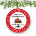 I Love You More Than Cake and I Really Love Cake Christmas Ornament - Funny Christmas Ornaments - Unique Ornaments - Free Gift Box