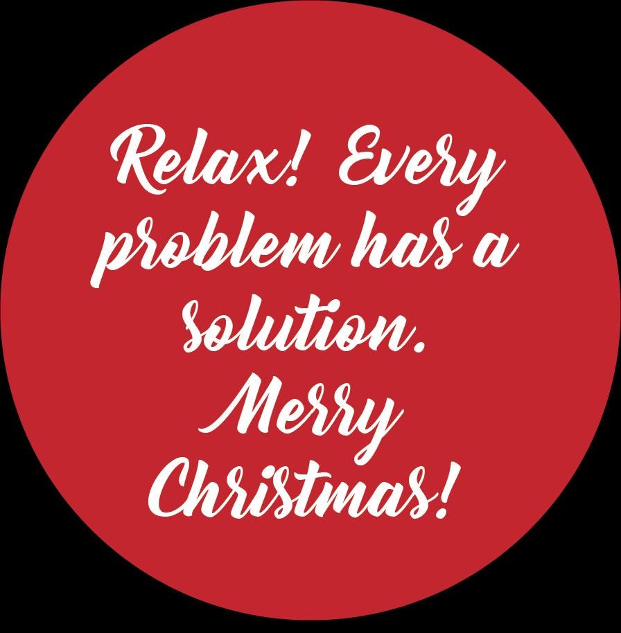 Relax. Every Problem Has a Solution. Merry Christmas Ornament