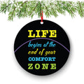 Life Begins At The End of Your Comfort Zone Christmas Ornament - Funny Christmas Ornaments - Inspirational - Unique Ornaments -Free Gift Box
