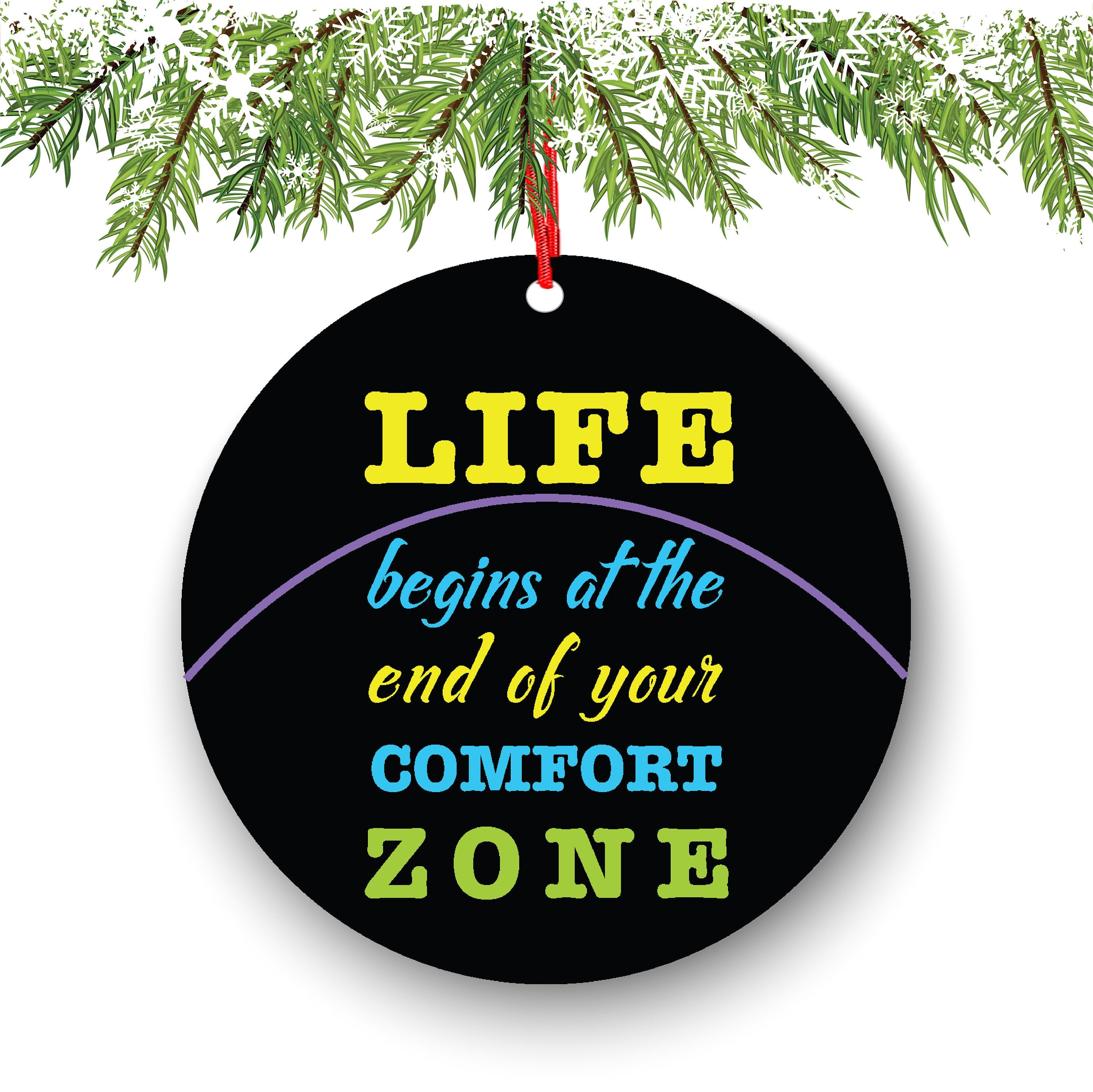 Life Begins At The End of Your Comfort Zone Christmas Ornament - Funny Christmas Ornaments - Inspirational - Unique Ornaments -Free Gift Box